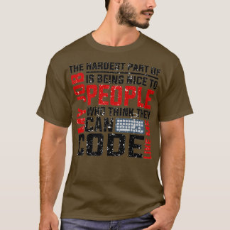 THE HARDEST PART OF MY JOB IS BEING NICE TO PEOPLE T-Shirt