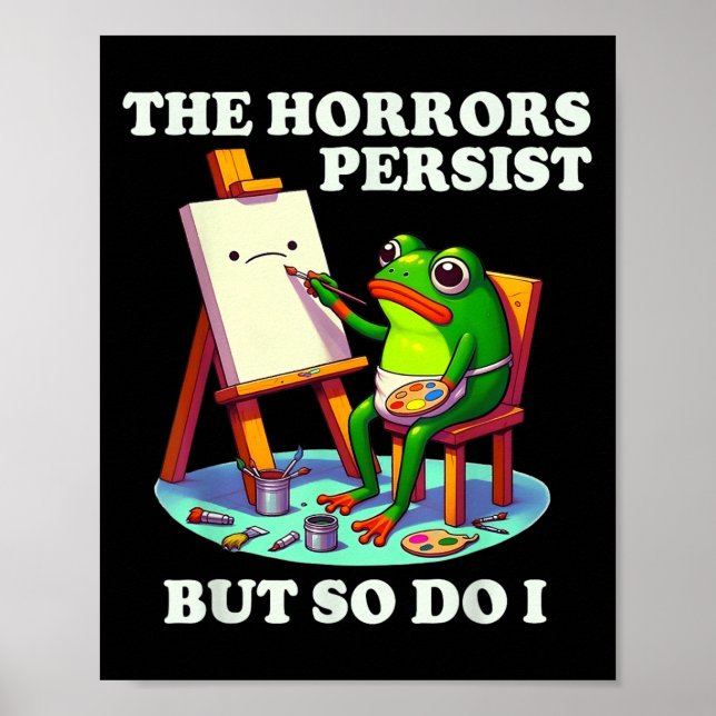 The Horrors Persist But So Do I Frog  Poster (Vorne)