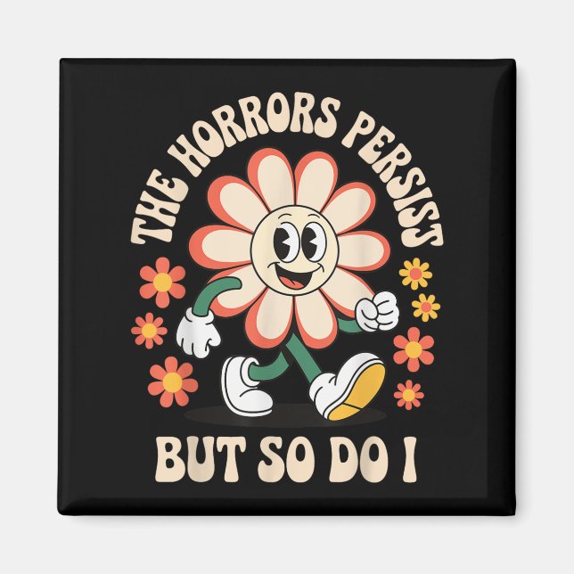 The Horrors Persist But So Do I  Magnet (Vorne)