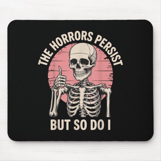 The Horrors Persist But So Do I Skeleton  Mousepad (Vorne)