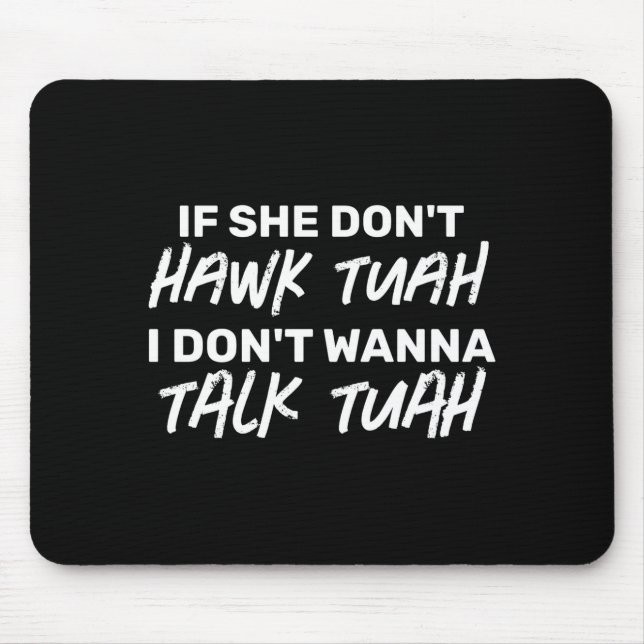 The If She Dont Hawk Tuah I Dont W Talk Tuah  Mousepad (Vorne)