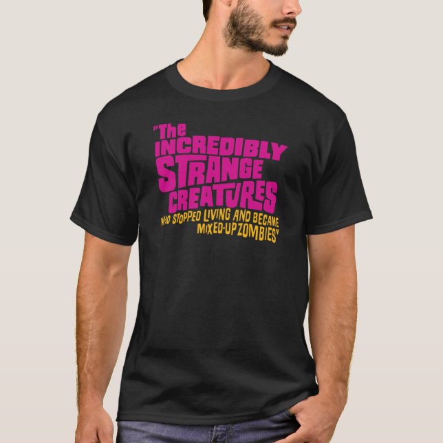 The Incredibly Strange Creatures Who Stopped Livin T-Shirt (Vorderseite)