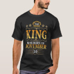 The King Was Born On November 10 Happy Birthday Pa T-Shirt<br><div class="desc">The King Was Born On November 10 Happy Birthday Papa Dad Son.</div>