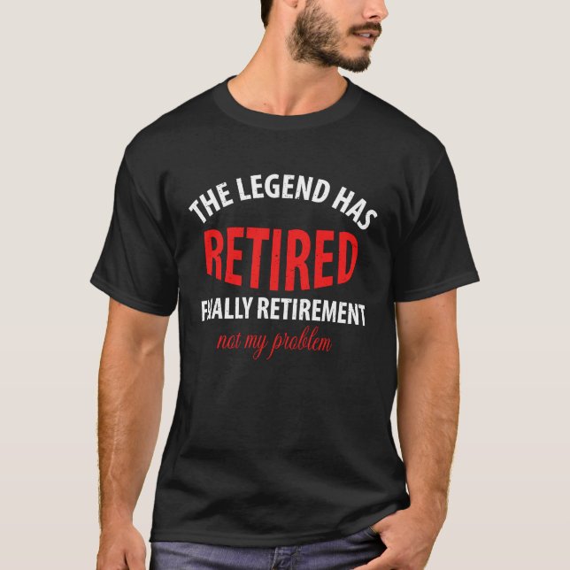 The Legend Has Retired Finally Retirement T-Shirt (Vorderseite)