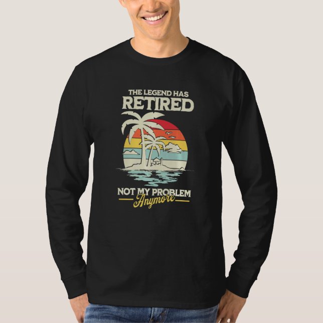 The Legend Has Retired Not My Problem Anymore T-Shirt (Vorderseite)