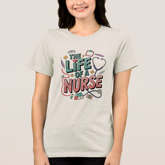 The Life Of A Nurse , Funny Nursing Life Tri-Blend Shirt (Vorderseite)