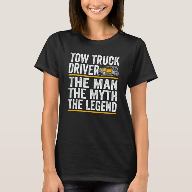 The Man the myth the legend tow truck driver T-Shirt (Vorderseite)