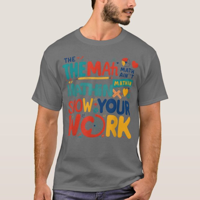 The Math Ain t Mathin Show Your Work Backo Schoo b T-Shirt (Vorderseite)