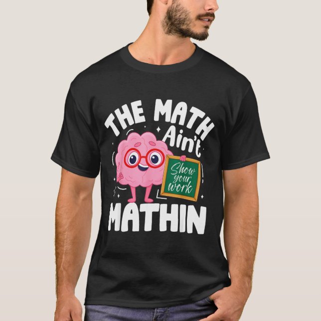 The Math Ain't Mathin Funny Math Teacher  T-Shirt (Vorderseite)