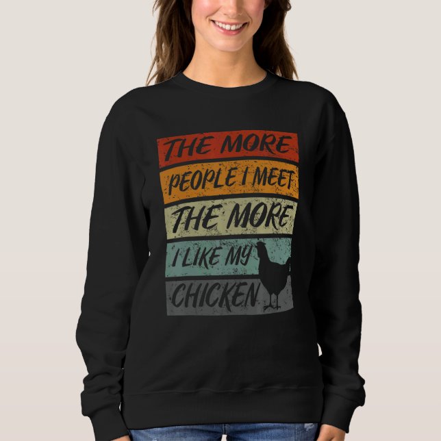 The More People I Meet The More I like My chicken Sweatshirt (Vorderseite)
