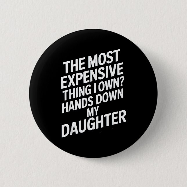 The Most Expensive Thing I Own_ Hands Down My Daug Button (Vorderseite)