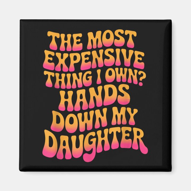 The Most Expensive Thing I Own_ Hands Down My Daug Magnet (Vorne)