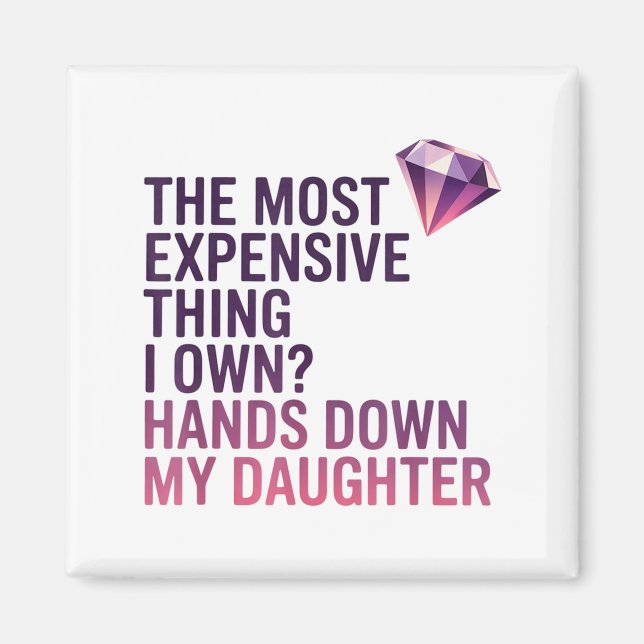 The Most Expensive Thing I Own_ Hands Down My Daug Magnet (Vorne)