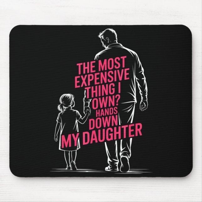 The Most Expensive Thing I Own_ Hands Down My Daug Mousepad (Vorne)