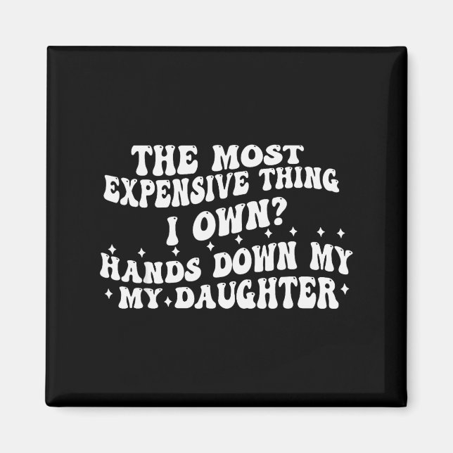 The Most Expensive Thing I Own Hands Down My My Da Magnet (Vorne)