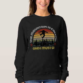 The Mountain is Calling and I must Go Skiing Funny Sweatshirt