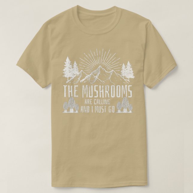 The Mushrooms Are Calling And I Must Go  Hunting  T-Shirt (Design vorne)