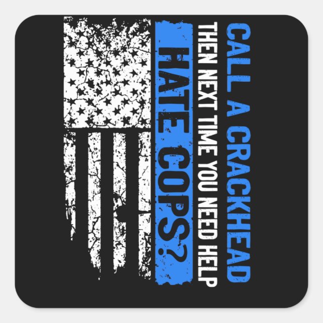 The Next Time You Need Help Call A Crackhead Cop Quadratischer Aufkleber (Vorderseite)