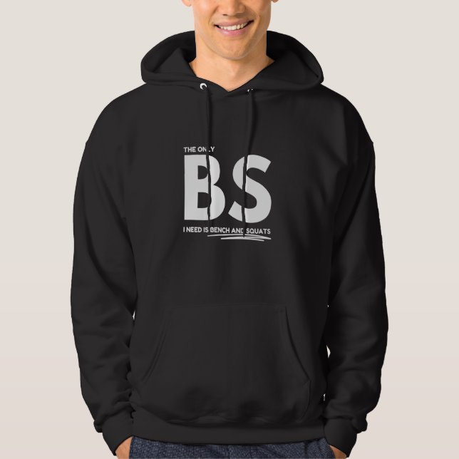 The only BS I need is bench and squats Hoodie (Vorderseite)