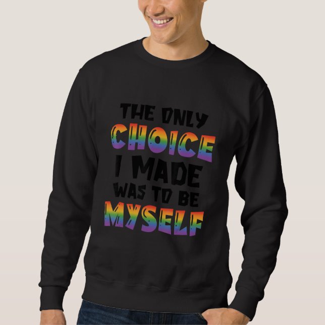 The Only Choice I Made Was To Be Myself Bisexual G Sweatshirt (Vorderseite)