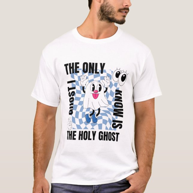 The Only Ghost I Know Is The Holy Ghost T-Shirt (Vorderseite)