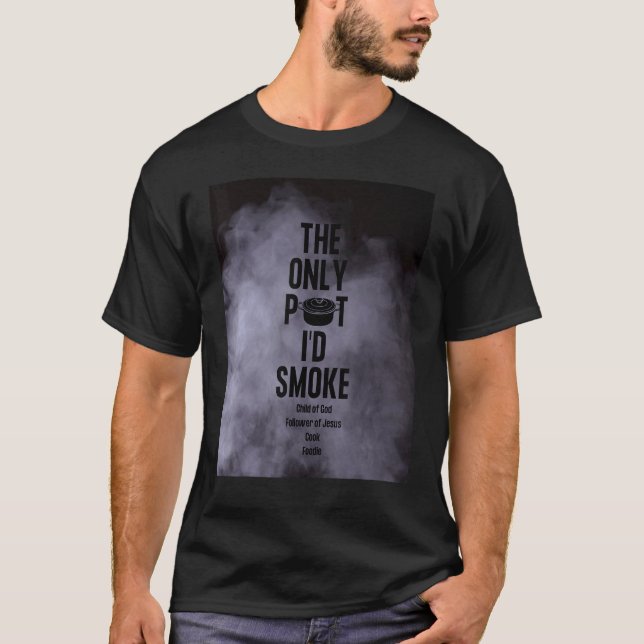 The Only Pot I'd Smoke Child of God Follower of Je T-Shirt (Vorderseite)