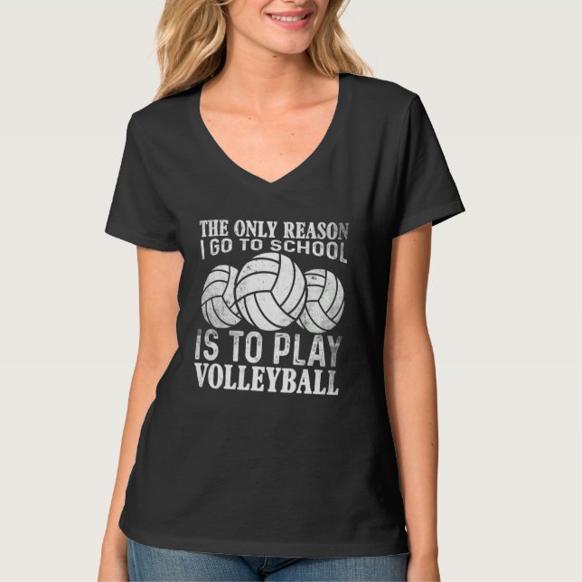The only Reason I Go To School Is To Play Volleyba T-Shirt (Vorderseite)