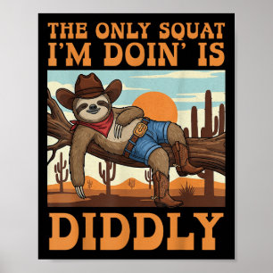 The Only Squat, die ich mache, ist Diddly Sloth Co Poster