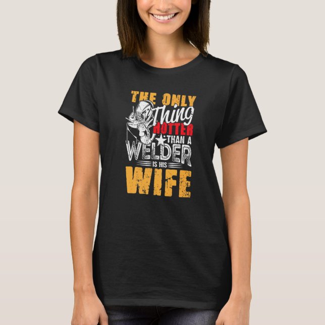 The Only Thing Hotter Than a Welder Is His Wife fo T-Shirt (Vorderseite)
