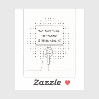 The Only Thing I'm Faking is Being Healthy Sticker