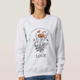 The Only Thing More Powerful Than Hate is Love Sweatshirt