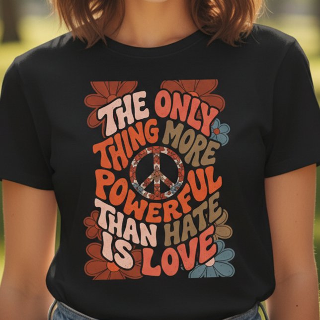 The Only Thing More Powerful Than Hate Is Love  T-Shirt (Von Creator hochgeladen)