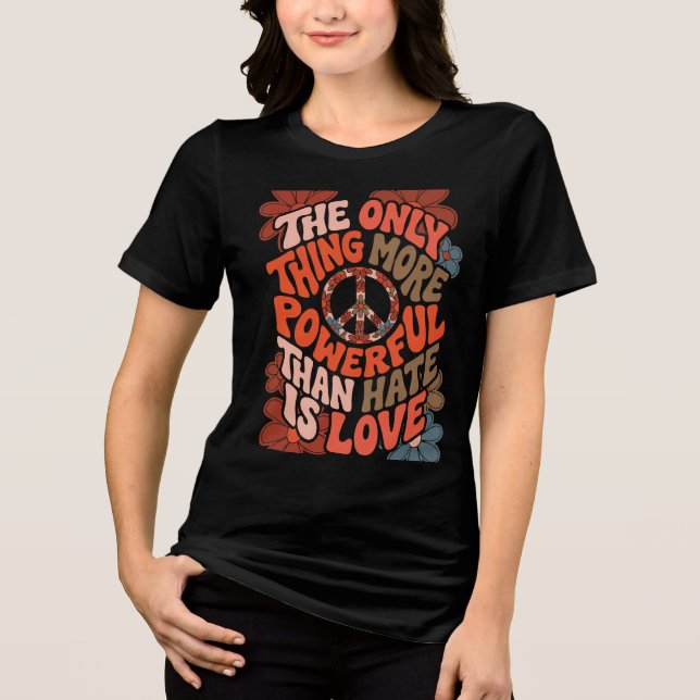 The Only Thing More Powerful Than Hate Is Love  Tri-Blend Shirt (Vorderseite)