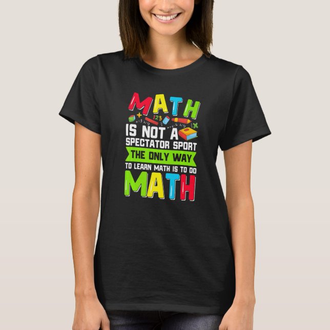 The Only Way To Learn Math Is To Do Math Teacher C T-Shirt (Vorderseite)