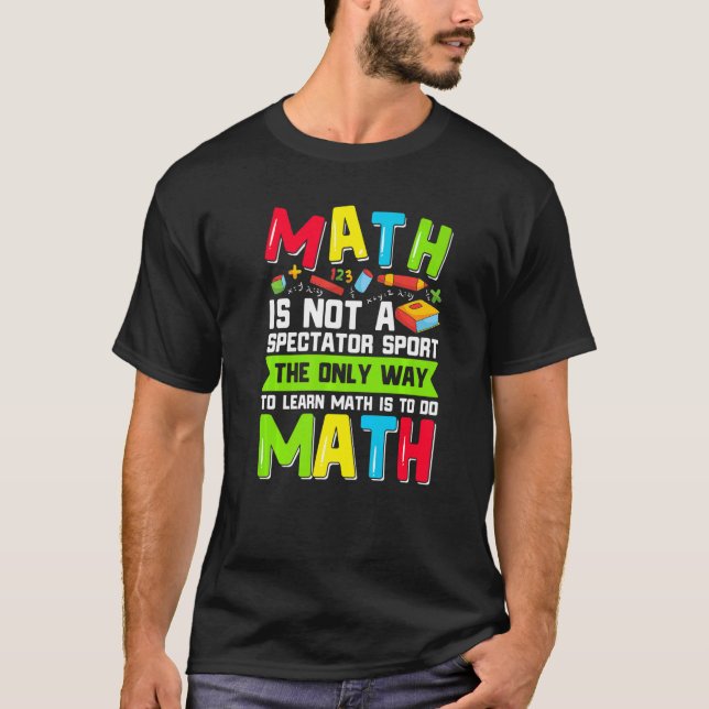 The Only Way To Learn Math Is To Do Math Teacher C T-Shirt (Vorderseite)
