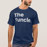 The Original The Remix The Funcle  for Men Uncle T-Shirt<br><div class="desc">The Original The Remix The Funcle  for Men Uncle Visit our store to see more amazing designs.</div>