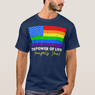 The Power Of Love Compels You LGBT USA Rainbow 4th T-Shirt