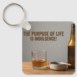 The Purpose of Life is Indulgence Schlüsselanhänger