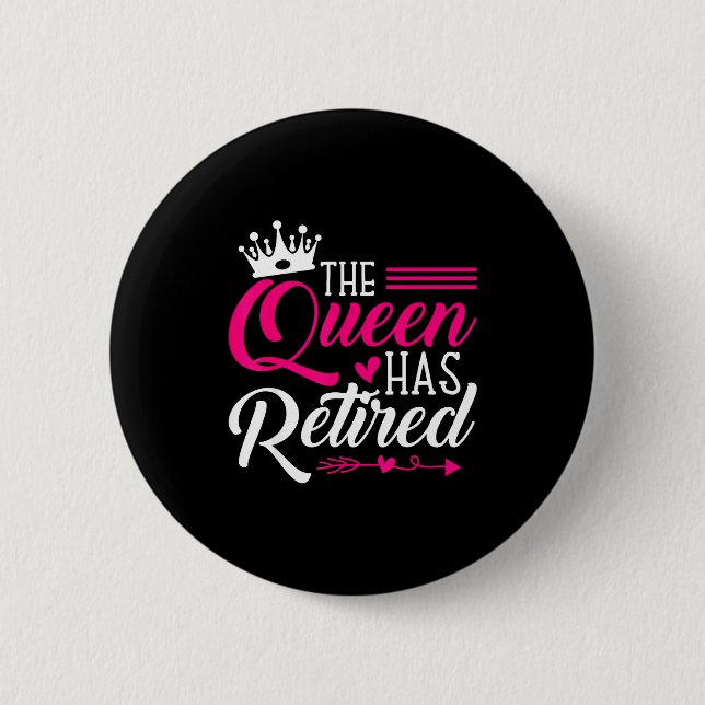 The Queen Has Retired Funny Retired Women Retireme Button (Vorderseite)