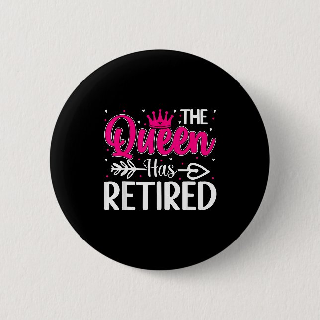 The Queen Has Retired Funny Retired Women Retireme Button (Vorderseite)
