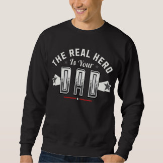 the real hero is your dad  sweatshirt