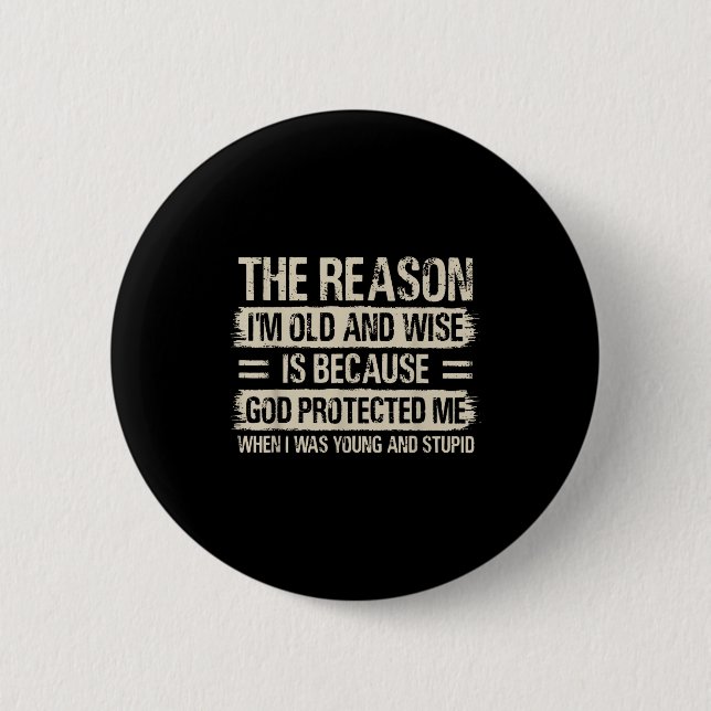 The Reason I'm Old And Wise Insrational Christian  Button (Vorderseite)