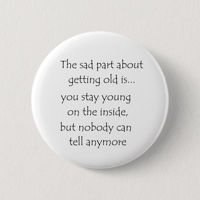 The Sad Part Getting old is Button (Vorderseite)