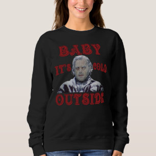 The-Shining-Baby-It’s-Cold-Outside-Shirt Sweatshirt