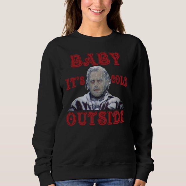 The-Shining-Baby-It’s-Cold-Outside-Shirt Sweatshirt (Vorderseite)