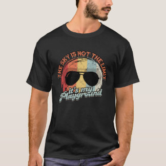 the sky is not the limit it´s my playground pilot T-Shirt