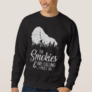 The Smokies Are Calling And I Must Go  Smoky Mount Sweatshirt