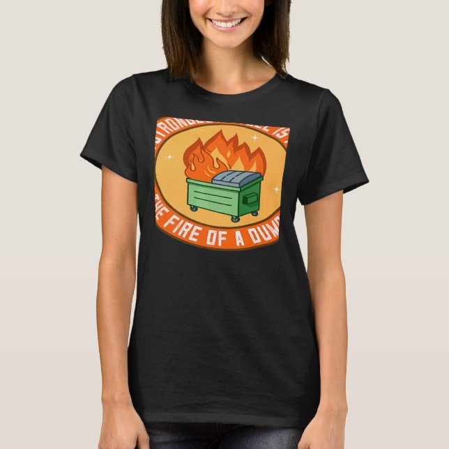 The Strongest Steel is Forged in the Fire of a Dum T-Shirt (Vorderseite)