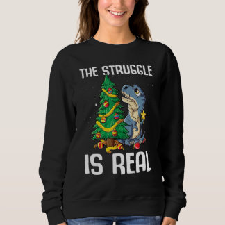 The Struggle Is Real Dinosaur Xmas Tree Christmas Sweatshirt