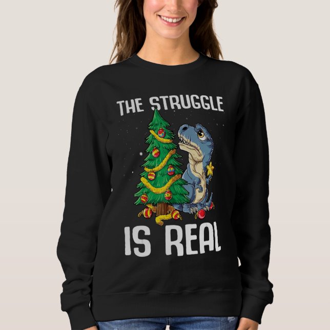 The Struggle Is Real Dinosaur Xmas Tree Christmas  Sweatshirt (Vorderseite)